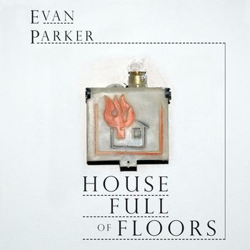 Evan Parker - House Full of Floors