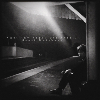 Scott Matthews - What the Night Delivers