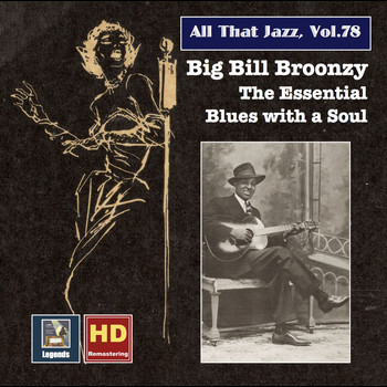 Big Bill Broonzy - All That Jazz, Vol. 78: Big Bill Broonzy – The Essential Blues with a Soul (Remastered 2017)