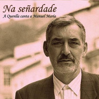A Quenlla - Na Señardade - A Quenlla Canta a Manuel María
