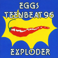 Eggs - Eggs Teenbeat 96 Exploder