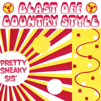 Blast Off Country Style - Pretty Sneaky Sis'