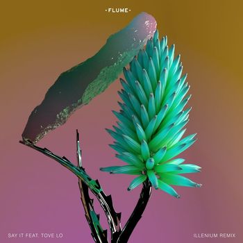Flume feat. Tove Lo - Say It (Illenium Remix) (Explicit)
