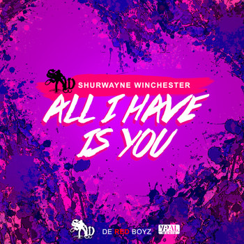 Shurwayne Winchester - All I Have Is You