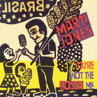 Marti Jones - You're Not the Bossa Me