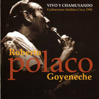 Roberto Goyeneche - Vivo y Chamuyando