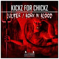 Kickz For Chickz - Lucifer / Born in Blood