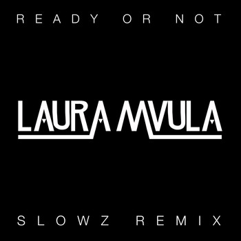 Laura Mvula - Ready or Not (Slowz Remix)