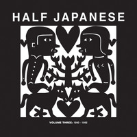 Half Japanese - Volume 3: 1990-1995