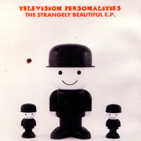 Television Personalities - The Strangely Beautiful EP