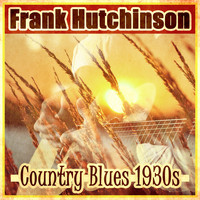 Frank Hutchison - Country Blues 1930's