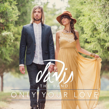 Davis the Band - Only Your Love