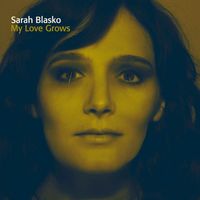 Sarah Blasko - My Love Grows