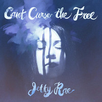 Jetty Rae - Can't Curse the Free