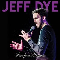 Jeff Dye - Live from Madison