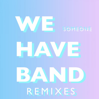 We Have Band - Someone Remixes