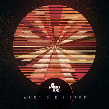 We Invented Paris - When Did I Stop
