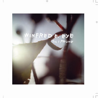 Winfred E. Eye - Til I Prune