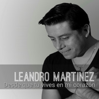 Leandro Martinez - Desde Que Tu Vives en Mi Corazón