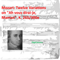 DigiClassics featuring Mozart Spurious - Mozart: Twelve Variations on "Ah vous dirai-je, Maman", K. 265/300e
