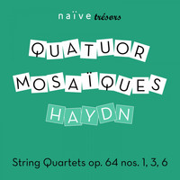 Quatuor Mosaïques - Haydn: String Quartets, Op. 64, Nos. 1, 3 & 6 (Naïve Trésors)