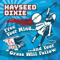 Hayseed Dixie - Free Your Mind… And Your Grass Will Follow