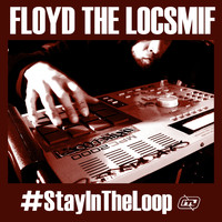 Floyd The Locsmif - #Stayintheloop
