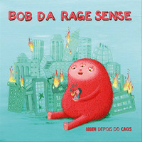 Bob Da Rage Sense - Ordem Depois do Caos