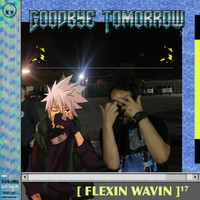 Goodbye Tomorrow - Flexin Wavin (Explicit)