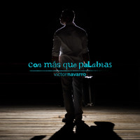 Victor Navarro - Con Mas Que Palabras