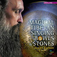 Danny Becher - Danny Becher Magical Tibetan Singing Bowls & Stones