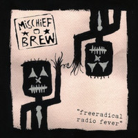 Mischief Brew - Free Radical Radio Fever