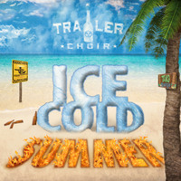 Trailer Choir - Ice Cold Summer