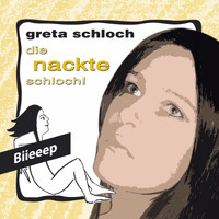 Greta Schloch - Die nackte Schloch