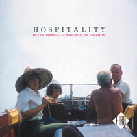 Hospitality - Betty Wang / Friends Of Friends