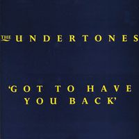 The Undertones - Got to Have You Back