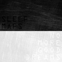 Sleep Maps - No More Good Dreams