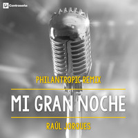 Raul Jorques - Mi Gran Noche (Philantropic Remix)