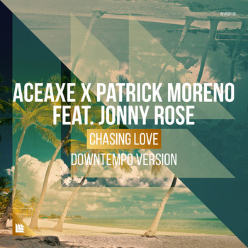 Aceaxe and Patrick Moreno featuring Jonny Rose - Chasing Love