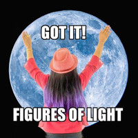 Figures of Light - Got It!