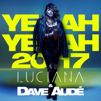 Luciana & Dave Audé - Yeah Yeah 2017