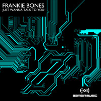 Frankie Bones - Just Wanna Talk To You