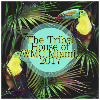 Various Artists - The Tribal House of WMC Miami, 2017