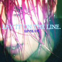 Lay It On The Line - Level Up