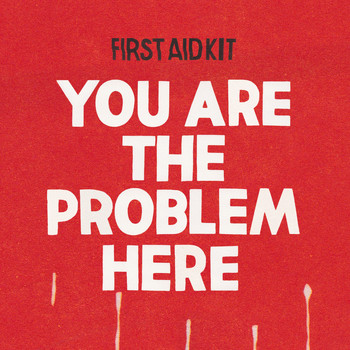 First Aid Kit - You are the Problem Here (Explicit)