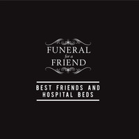 Funeral For A Friend - Best Friends and Hospital Beds