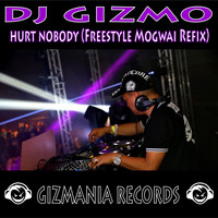 DJ Gizmo - Hurt Nobody (Freestyle Mogwai Refix)