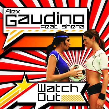 Alex Gaudino Feat. Shena - Watch Out (UK Radio Edit)