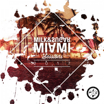Milk & Sugar - Milk & Sugar Miami Sessions 2017