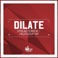 Dilate - Spread Terror / Fruitloop VIP